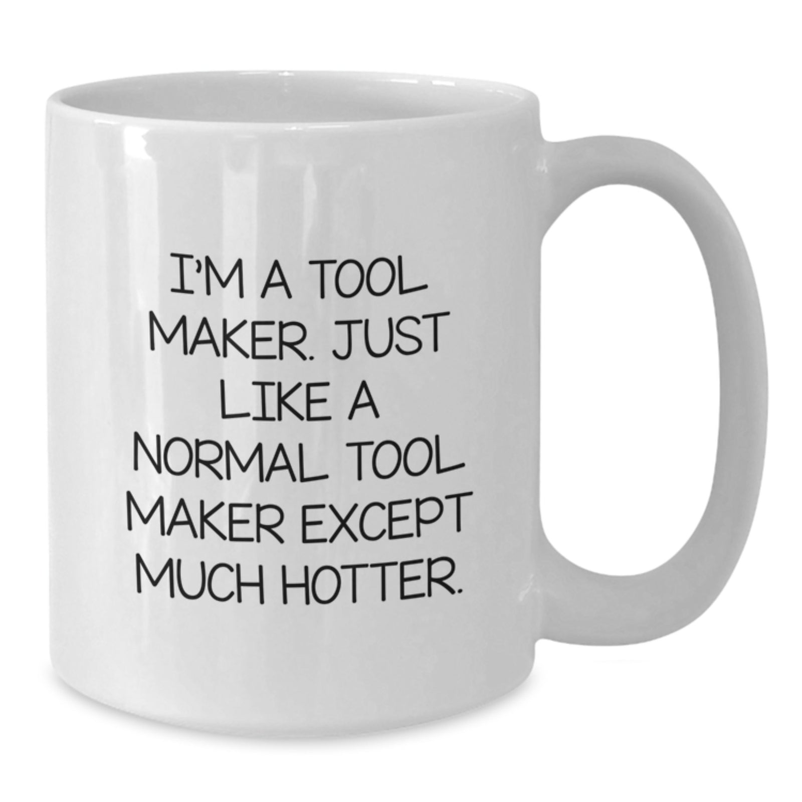 Funny Tool Maker White Coffee Mugs Gifts from Men to Friends - I'm Hotter than a Normal Tool Maker - Additional
