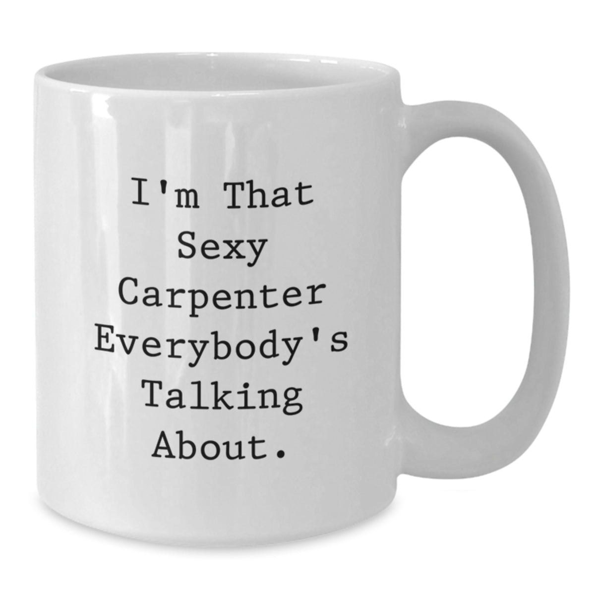 Funny Carpenter Gifts from Men for Him, 'I'm That Sexy Carpenter' White Coffee Mug, Valentine's Unique Gifts - Additional