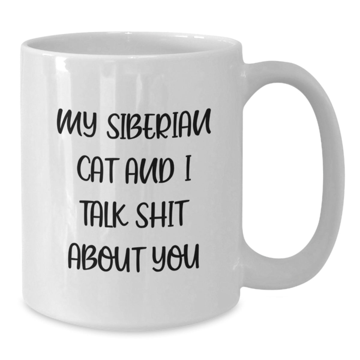 Funny Siberian Cat Gifts for Men from Daughter, White Coffee Mug for Siberian Cat Lovers, Quote: 'My Siberian Cat And I Talk Shit About You' - Additional