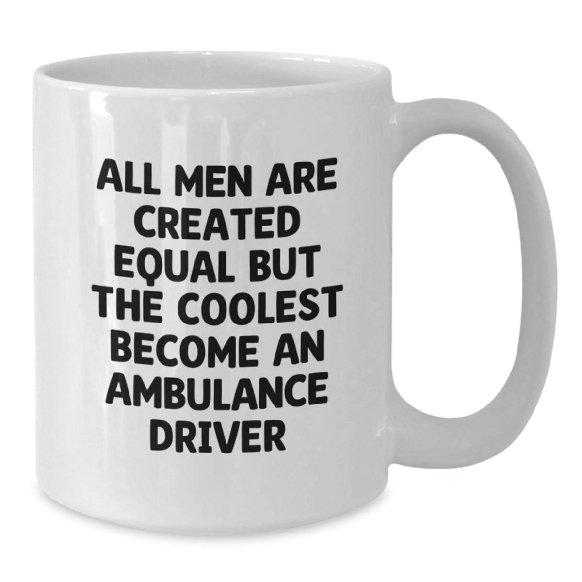 Ambulance Driver Christmas Unique Gifts from Men, Funny White Coffee Mug, All Men Are Created Equal But The Coolest Become An Ambulance Driver Quote - Additional