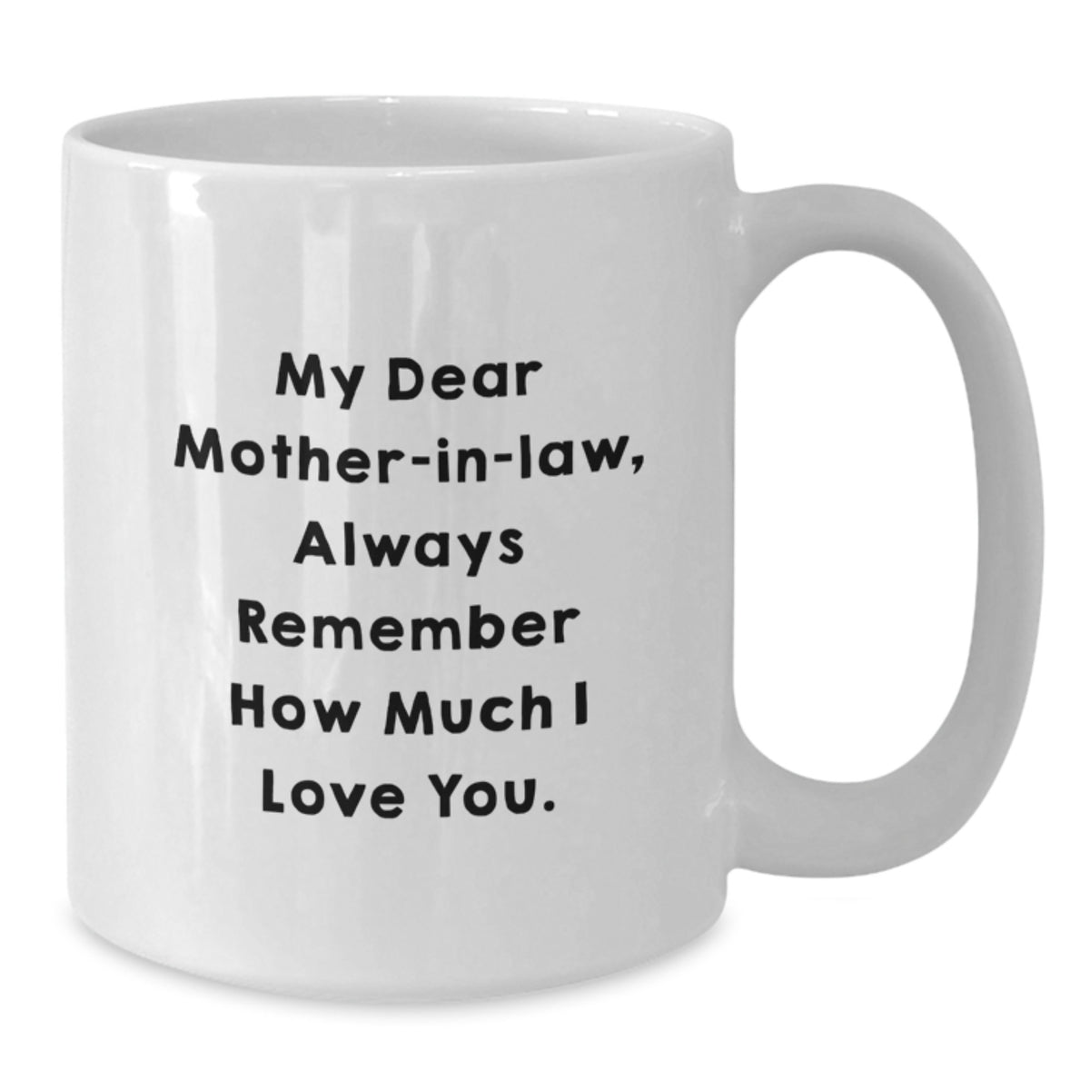Funny Mom-in-law Love Gifts from Men for Christmas Unique White Ceramic Coffee Mugs - 'My Dear Mom-in-law, Always Remember How Much I Love You.' - Additional