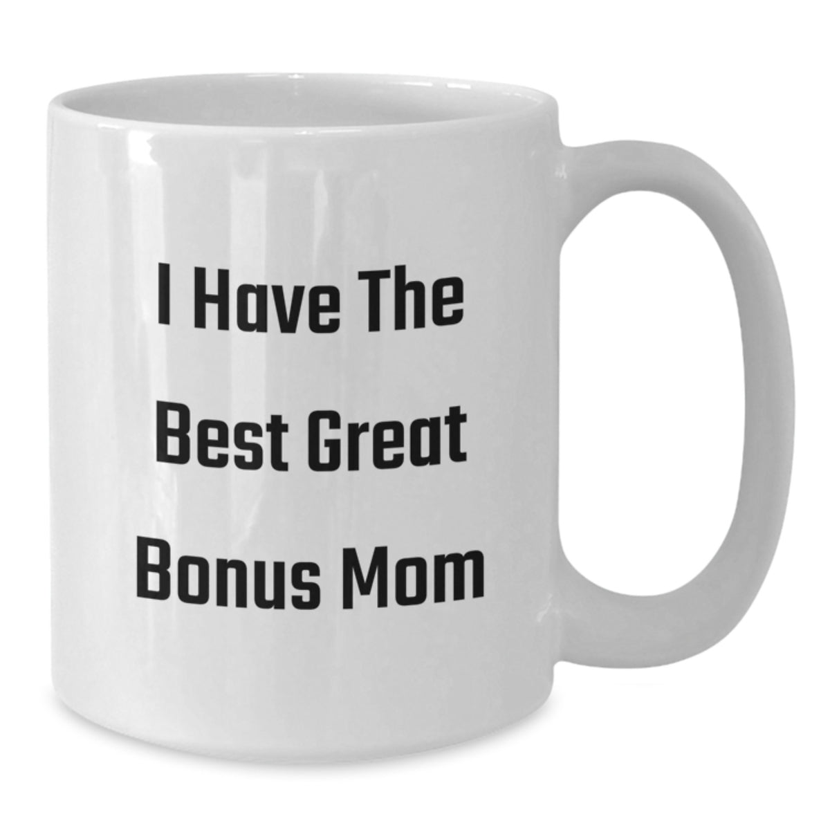 Funny Bonus Mom Gifts from Family Unique White Coffee Mugs for Graduation Day - 'I Have The Best Great Bonus Mom' - Additional