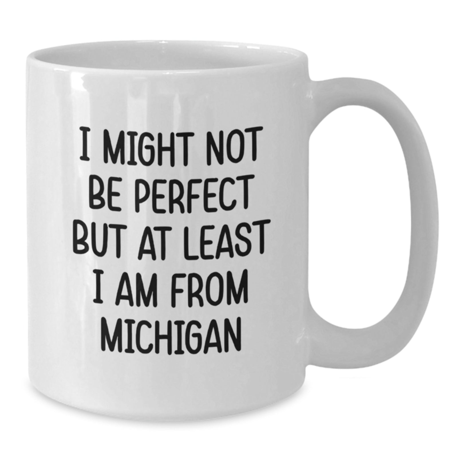 Funny Michigan White Coffee Mug Gifts for Michigan Men from Friends - I Might Not Be Perfect But At Least I Am From Michigan - Additional
