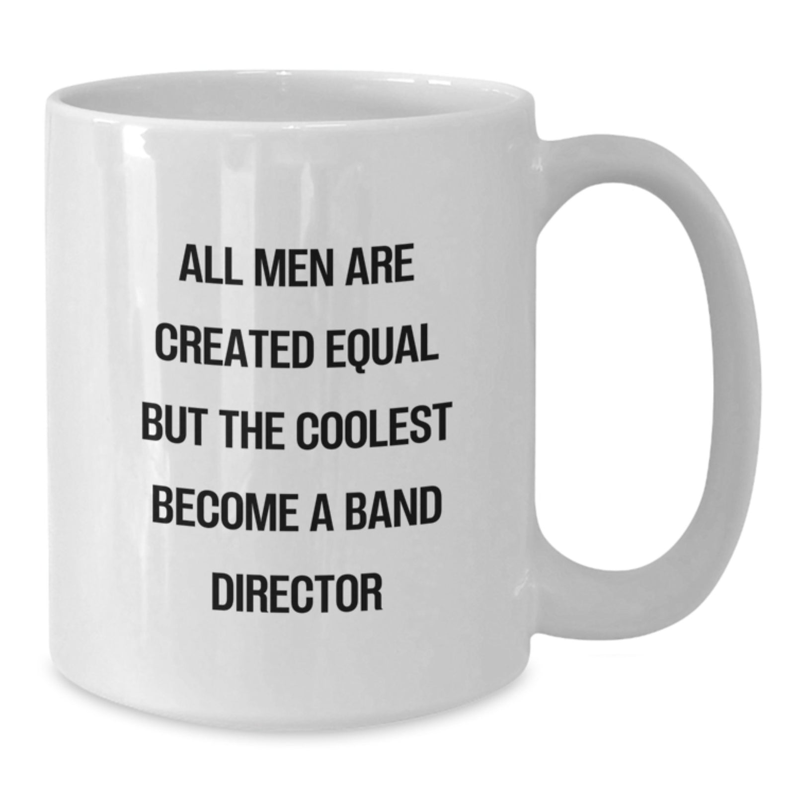 Funny Band Director Gifts from Friends for Graduation, 'All Men Are Created Equal But The Coolest Become A Band Director' White Coffee Mug - Additional