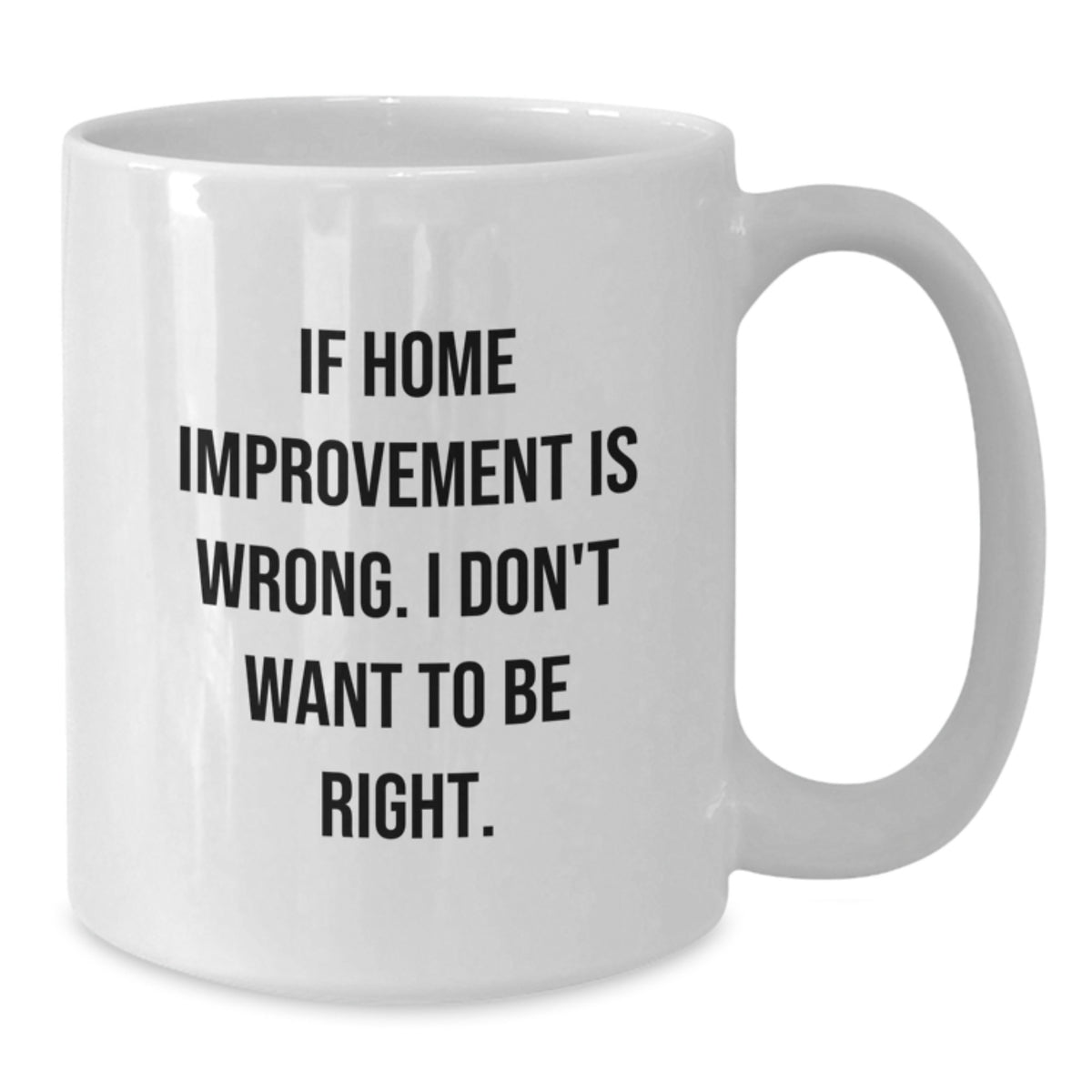 Funny Home Improvement White Coffee Mugs for Friends from Home Improvement Enthusiasts, Gifts for Graduation, Unique Coffee Mugs - Additional