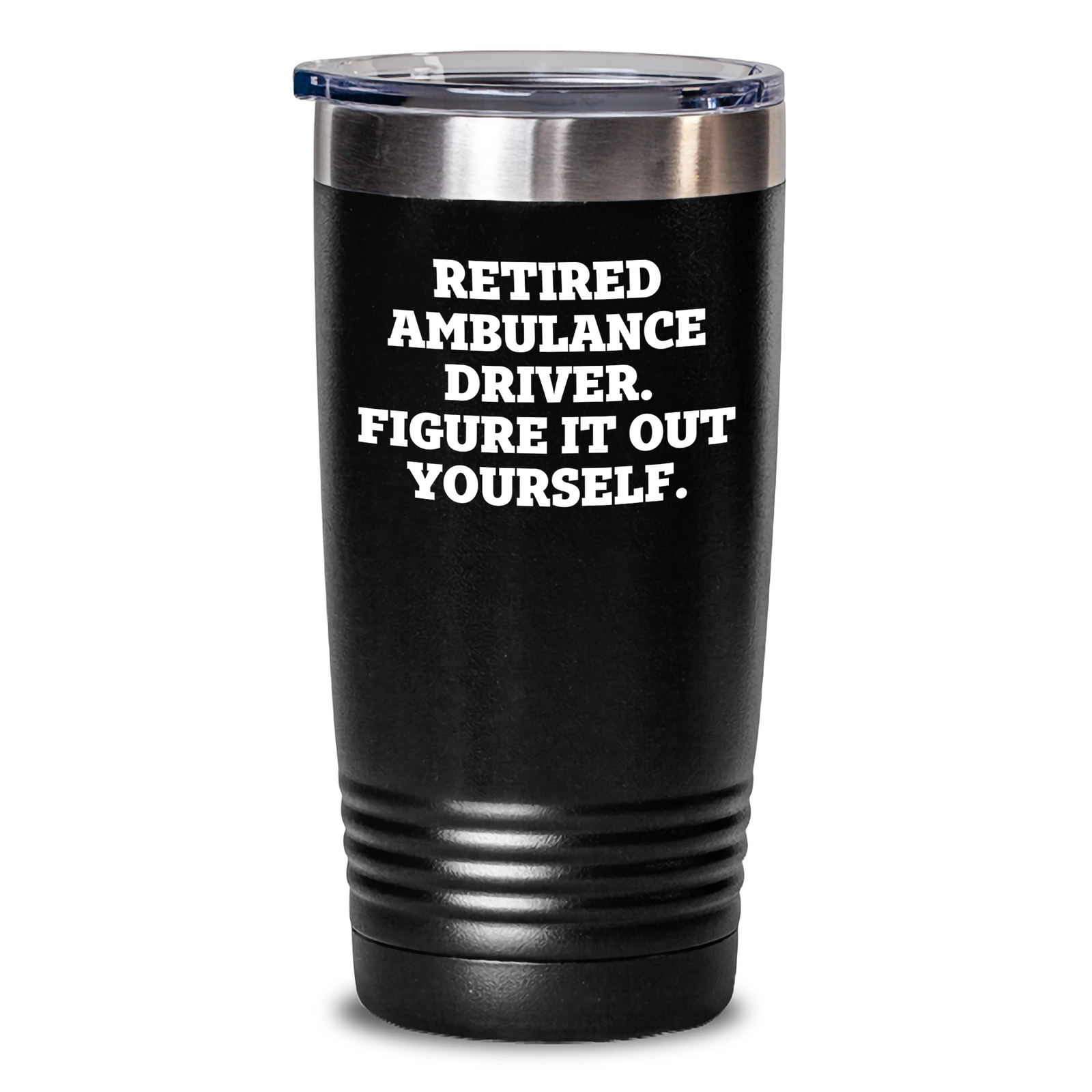 Funny Ambulance Driver Quote Gifts from Men to Ambulance Driver Friends - Retired Ambulance Driver Figure It Out Yourself Tumbler, 20oz/30oz Capacity - Main