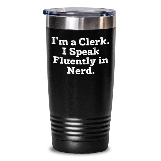 Funny Clerk Gifts from Friends for Father's Day Unique Tumblers - I'm A Clerk. I Speak Fluently In genius. - Main