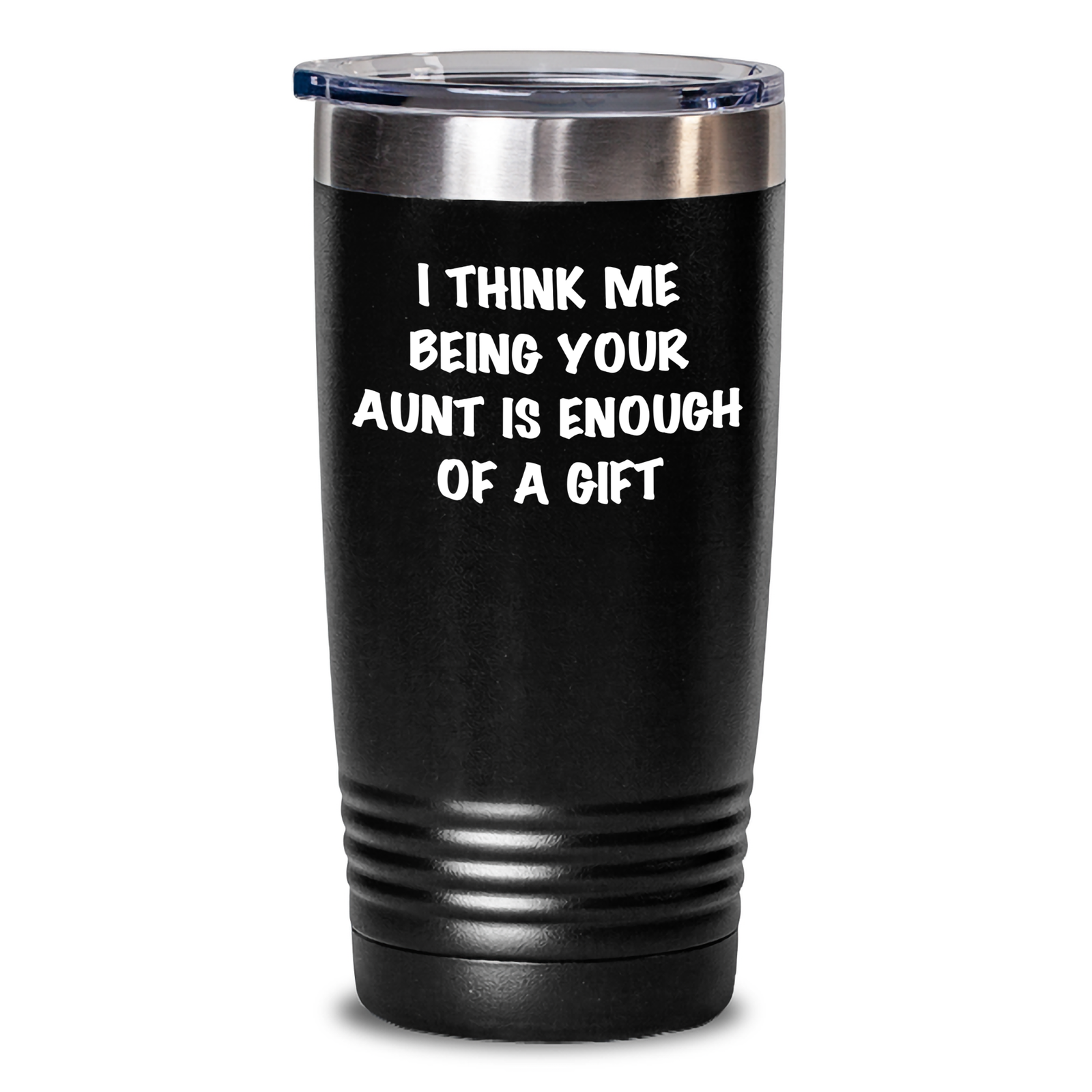 Aunt Gifts from Men, Funny Tumbler for Aunt on Mother's Day - I Think Me Being Your Aunt Is Enough Of A Gift - Main