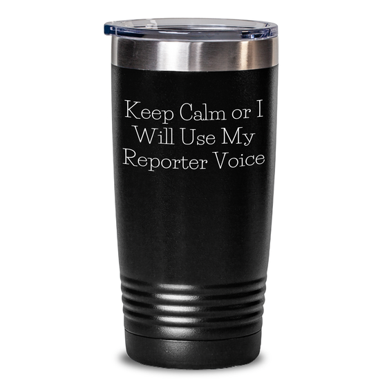 Funny Reporter Gifts from Friends for Father's Day - 'Keep Calm Or I Will Use My Reporter Voice' Tumbler - Main