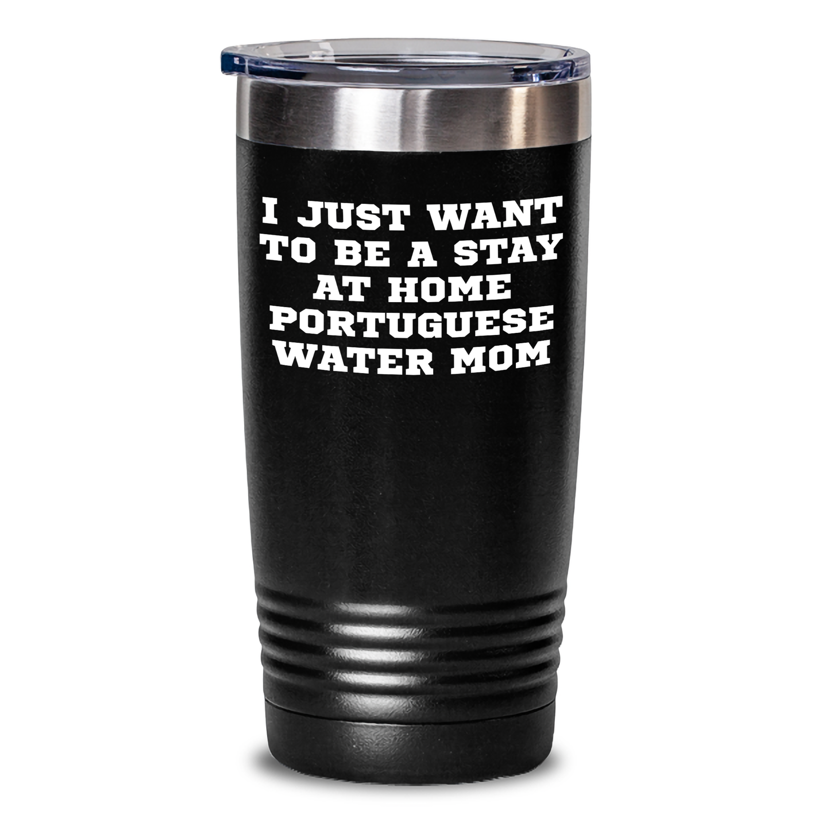 Portuguese Water Dog Funny Tumbler Gifts from Family to Dad - I Just Want To Be A Stay At Home Mom - Father's Day Unique Gifts for Portuguese Water Dog Lovers - Main
