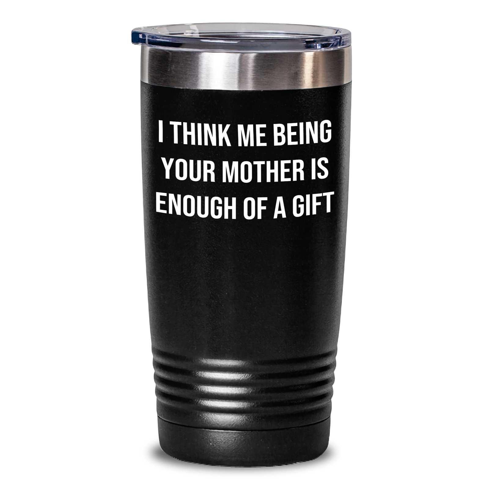 Funny Mother's Love Gifts from Men to Mother, 'I Think Me Being Your Mother Is Enough Of A Gift' Tumbler for Women, Father's Day Unique Gifts for Mom - Main