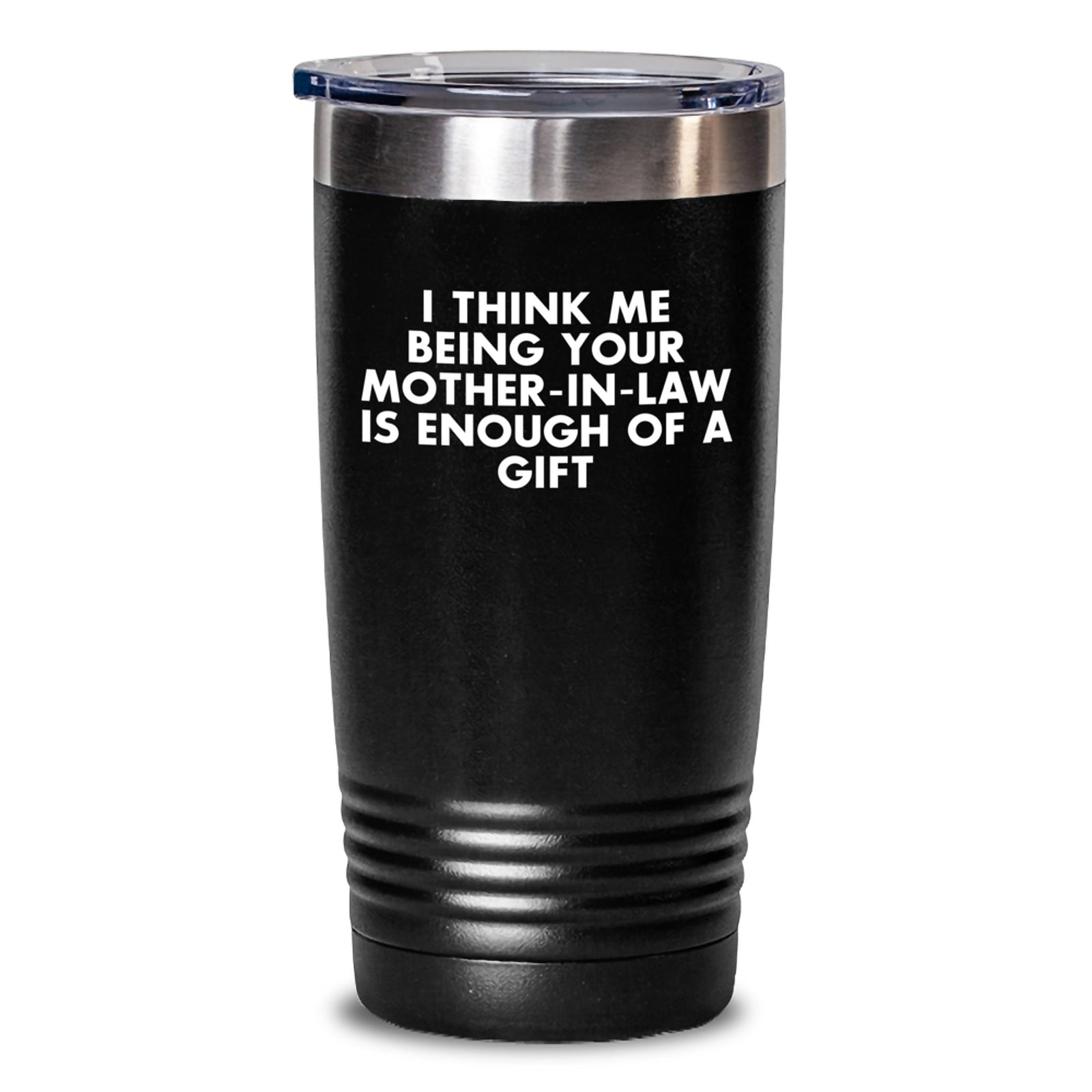 Funny Mom-in-law Gifts, 'I Think Me Being Your Mom-in-law Is Enough Of A Gift' Tumbler for Graduation, from Women to Family - 20oz or 30oz Stainless Steel/Tumbler - Main