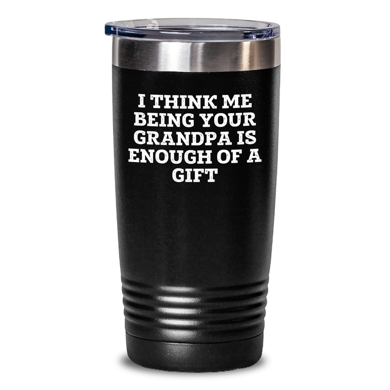 Funny Grandpa Gifts from Men, Gifts for Grandpa, Tumbler, 20oz or 30oz, Vacuum-Insulated, Quote: 'I Think Me Being Your Grandpa Is Enough Of A Gift' for Graduation - Main