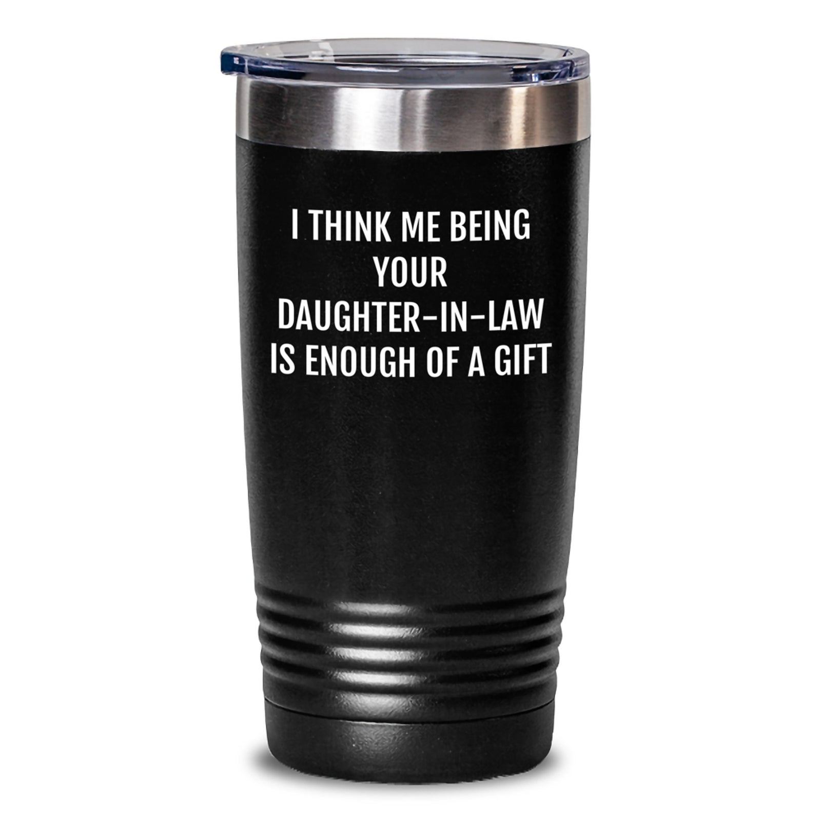 Funny Daughter-in-law Gifts from Men to Daughter-in-law, Daughter-in-law Tumbler for Graduation, I Think Me Being Your Daughter-in-law Is Enough Of A Gift, 20oz or 30oz Capacity - Main