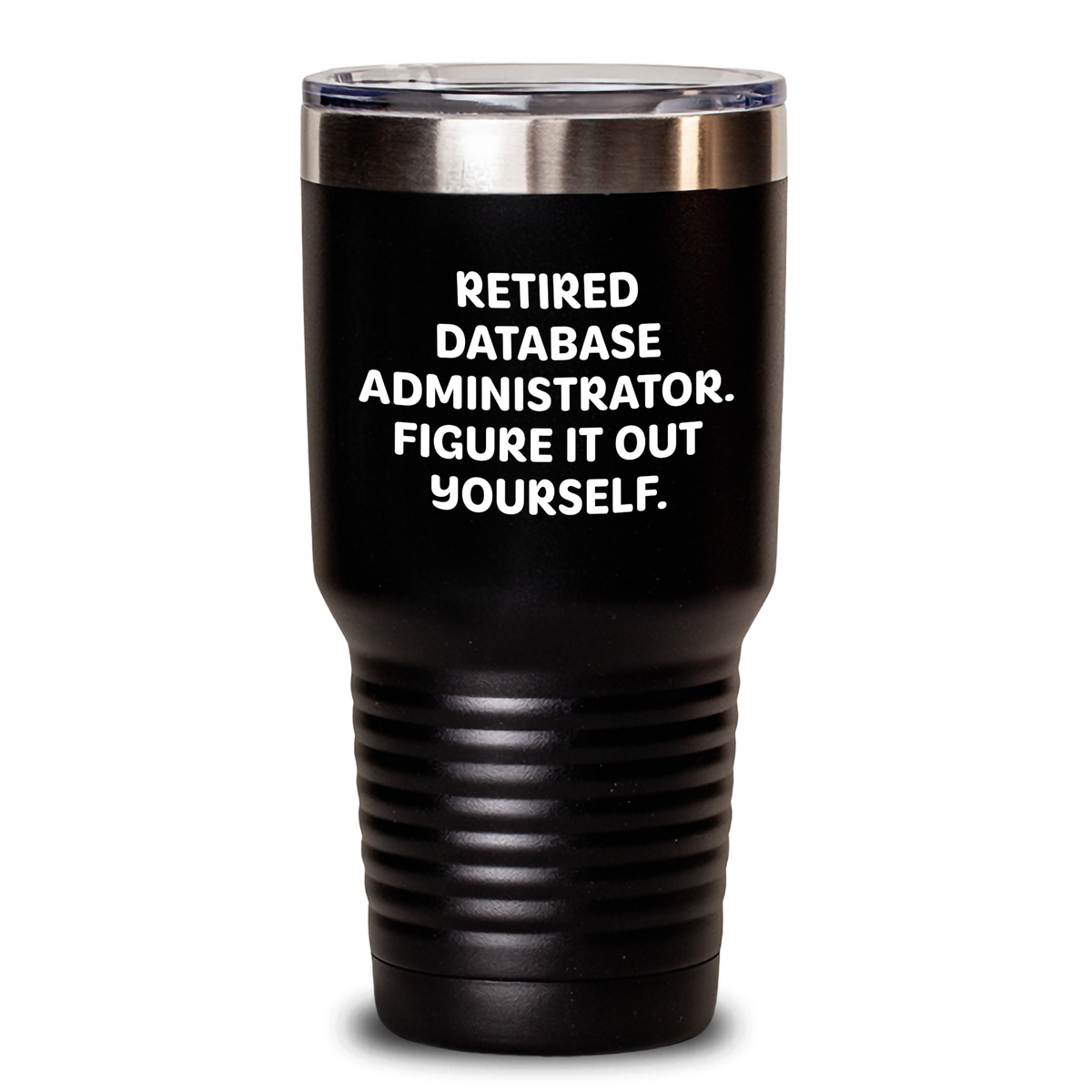 Funny Quote for Database Administrator, 'Figure It Out Yourself' - Unique Gifts for Father's Day, 20oz/30oz Stainless Steel Powder Coated Tumbler from Friends and Family - Main