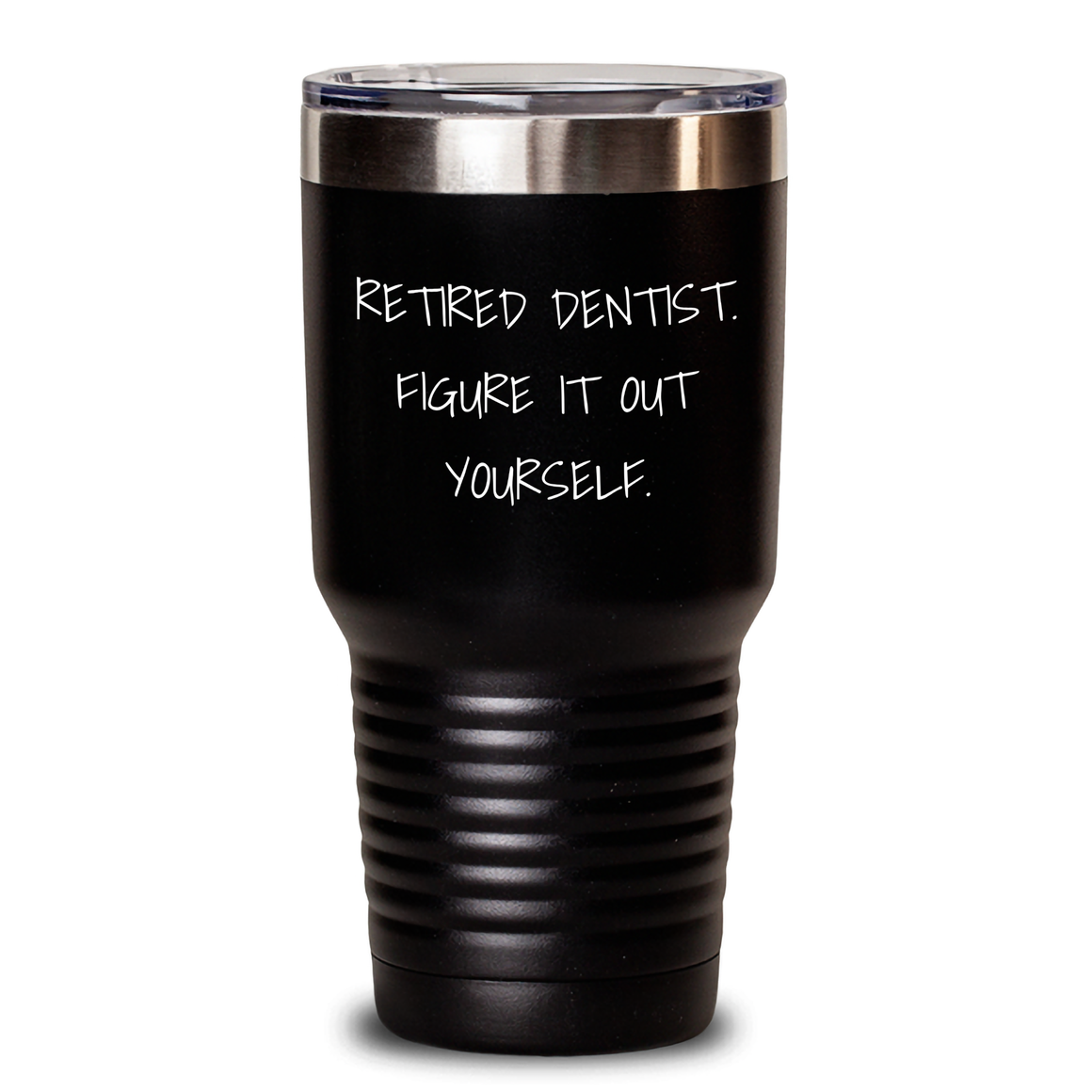 Funny Dentist Gifts, 'Retired Dentist. Figure It Out Yourself.' Quote, 20oz or 30oz Capacity Tumbler for Father's Day from Friends or Family - Main