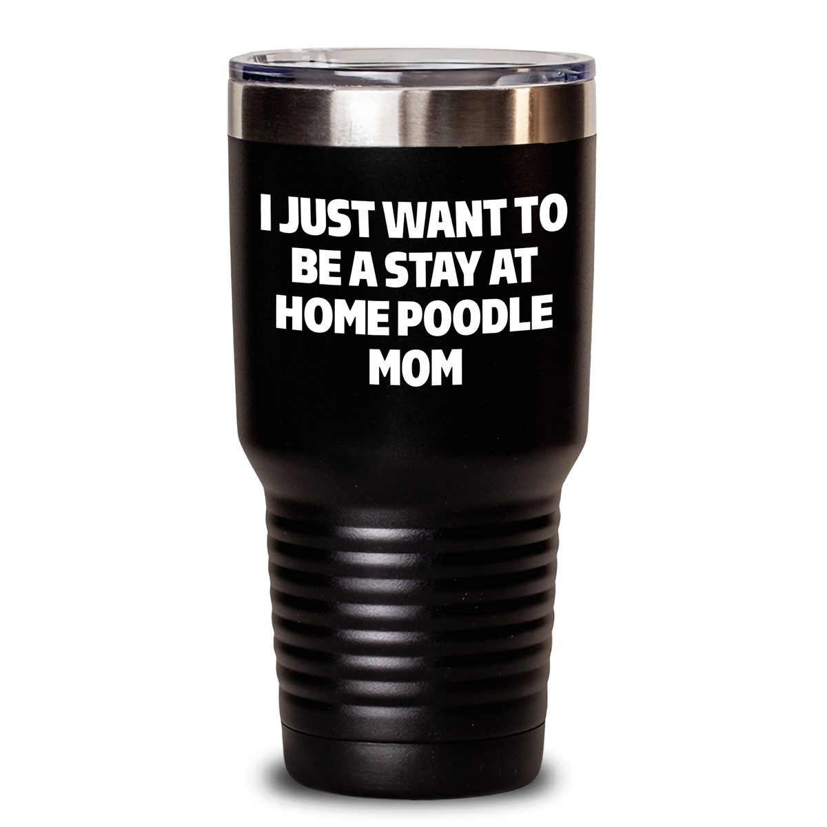Poodle Dog Mom's Funny Gift, I Just Want To Be A Stay At Home Poodle Mom Tumbler for Father's Day, Gifts from Mom to Dad, Poodle Dog Lovers, 20oz or 30oz Vacuum-Insulated Tumbler - Black - Main