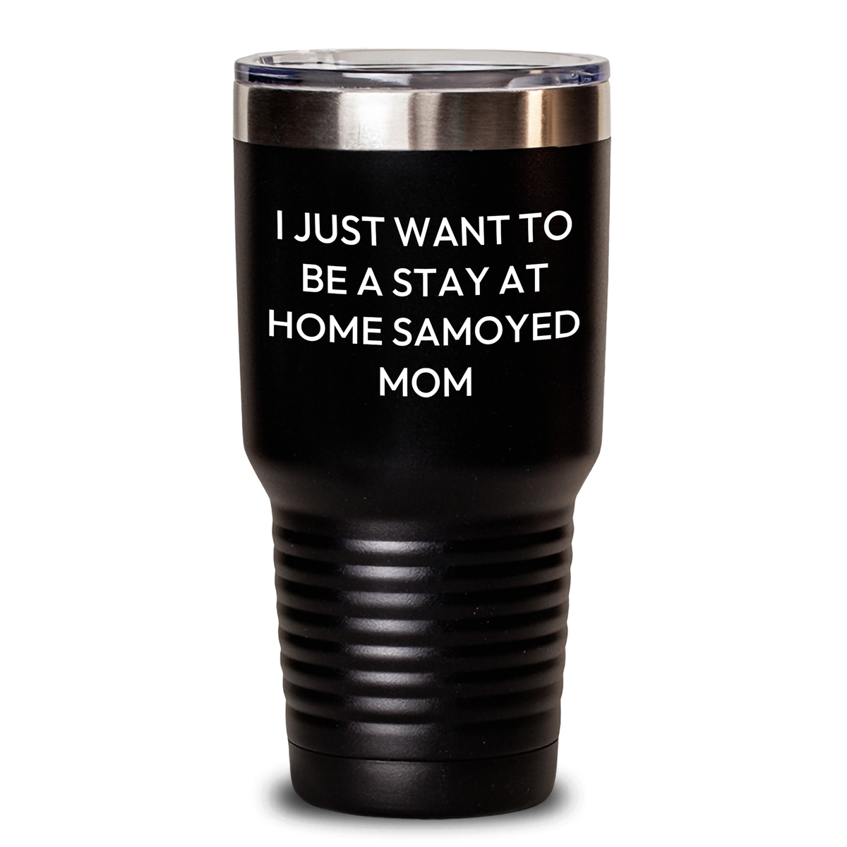 Funny Samoyed Dog Mom Gifts for Dad - 'I Just Want To Be A Stay At Home Samoyed Mom' Tumbler, Black, 20oz/30oz, Stainless Steel/Powder Coating, Gifts from Mom to Dad for Father's Day - Main