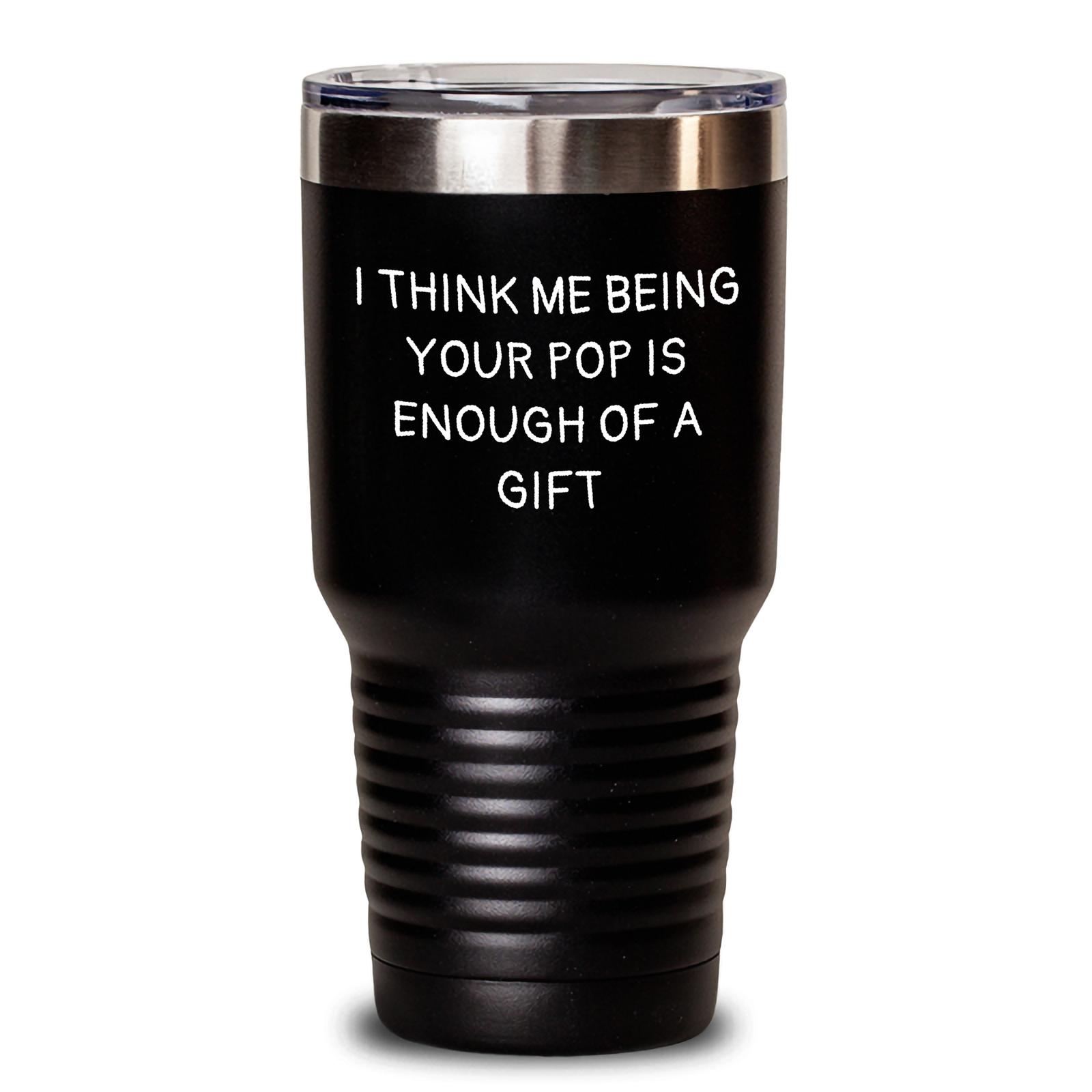 Funny Pop Gifts for Dad - 'I Think Me Being Your Pop Is Enough Of A Gift' Tumbler for Father's Day from Men to Family - Main