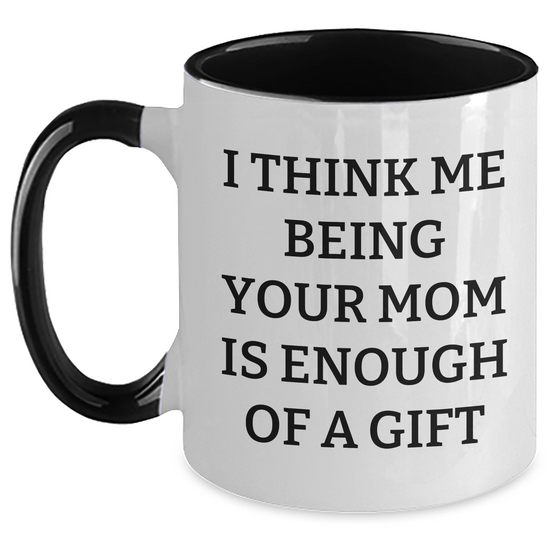 Funny Mom Gifts from Women to Men - 2 Tone Coffee Mug with I Think Me Being Your Mom Is Enough Of A Gift Quote for Father's Day - Main