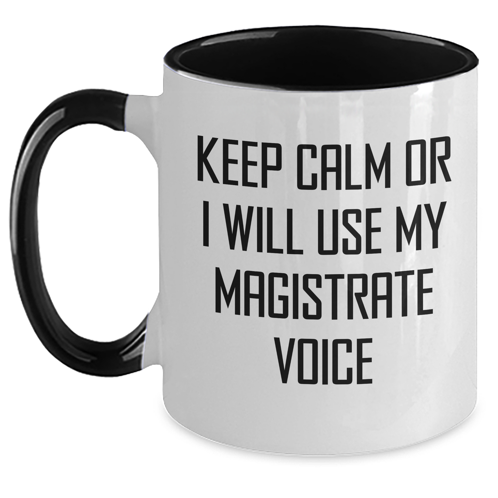 Magistrate Gifts from Friends - Keep Calm Or I Will Use My Magistrate Voice Funny Coffee Mug, Two Tone Mug for Mom, Mother's Day Unique Gifts from Women to Magistrate, Gifts for Magistrate - Main