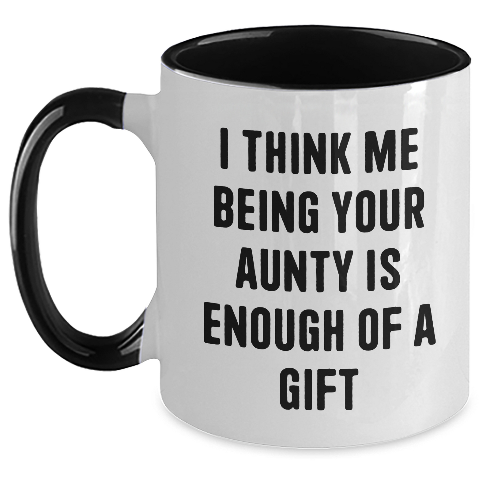 Funny Aunty Gifts from Men to Aunty - 'I Think Me Being Your Aunty Is Enough Of A Gift' Two Tone Coffee Mug for Mother's Day - Main