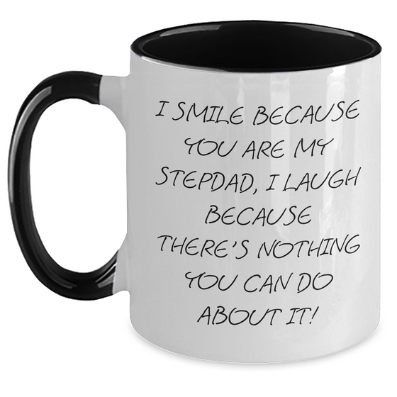 Funny Stepdad Gifts from Mom - I Smile Because You Are My Stepdad, I Laugh Because There's Nothing You Can Do About It! Two Tone Coffee Mug for Stepdad on Mother's Day - Main