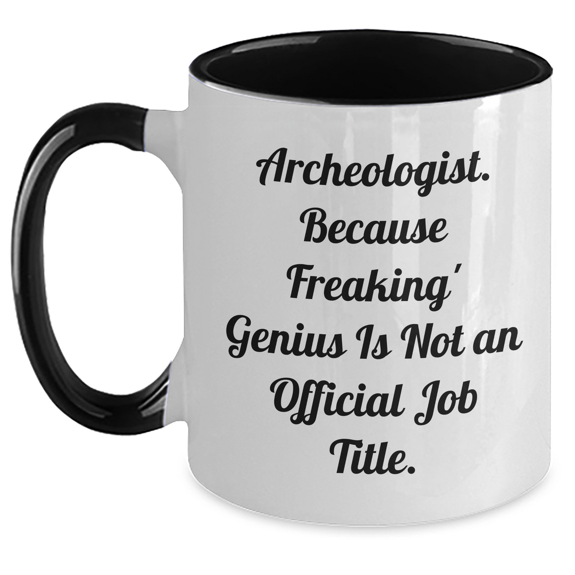 Gifts from Friends - Archeologist Humor Funny Two Tone Coffee Mug for Mother's Day - 'Archeologist. Because Freaking' genius Is Not An Official Job Title.' Quote - Main