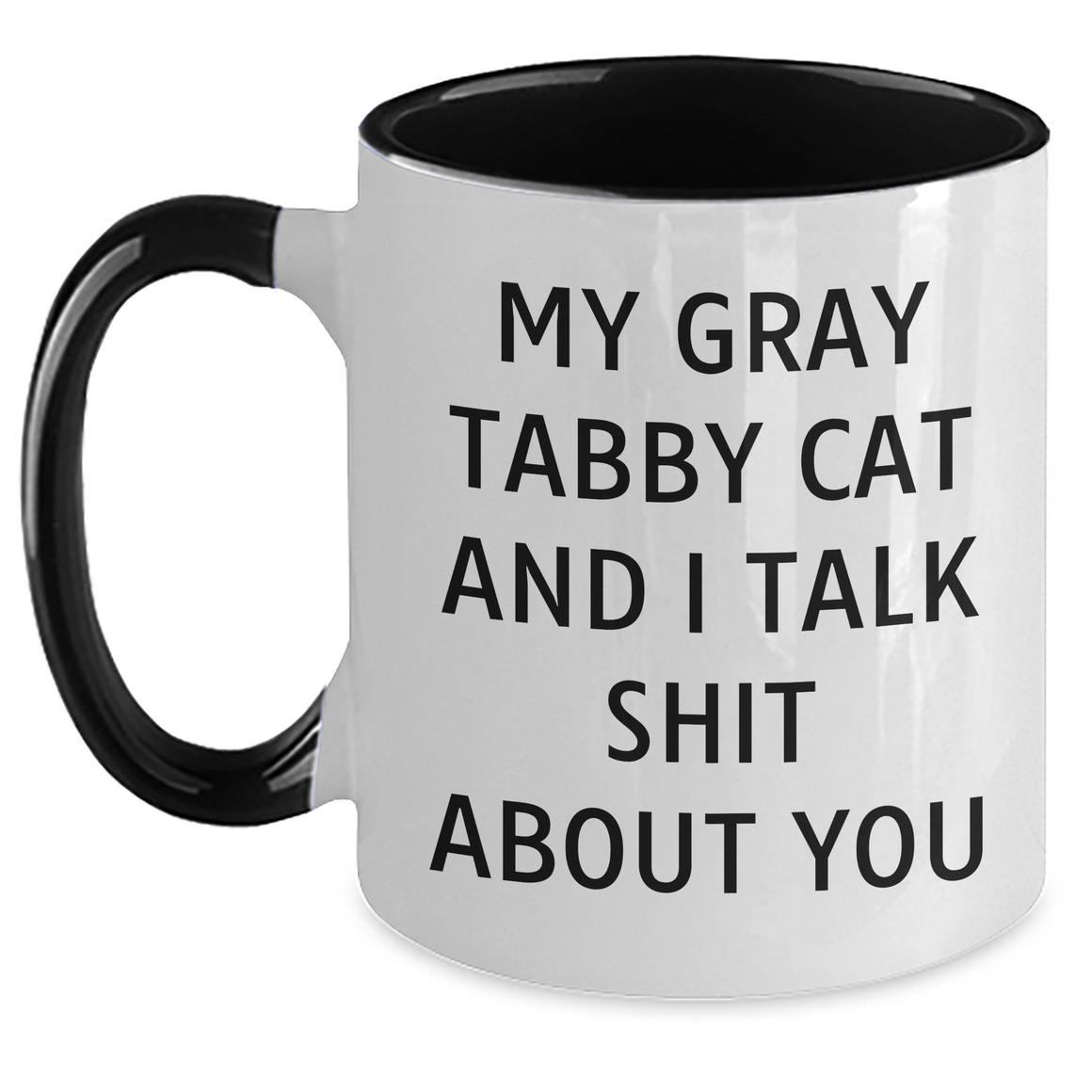 Funny Gray Tabby Cat Gifts from Men to Friends on Father's Day - Two Tone Coffee Mug with Quote 'My Gray Tabby Cat And I Talk Shit About You' - Main