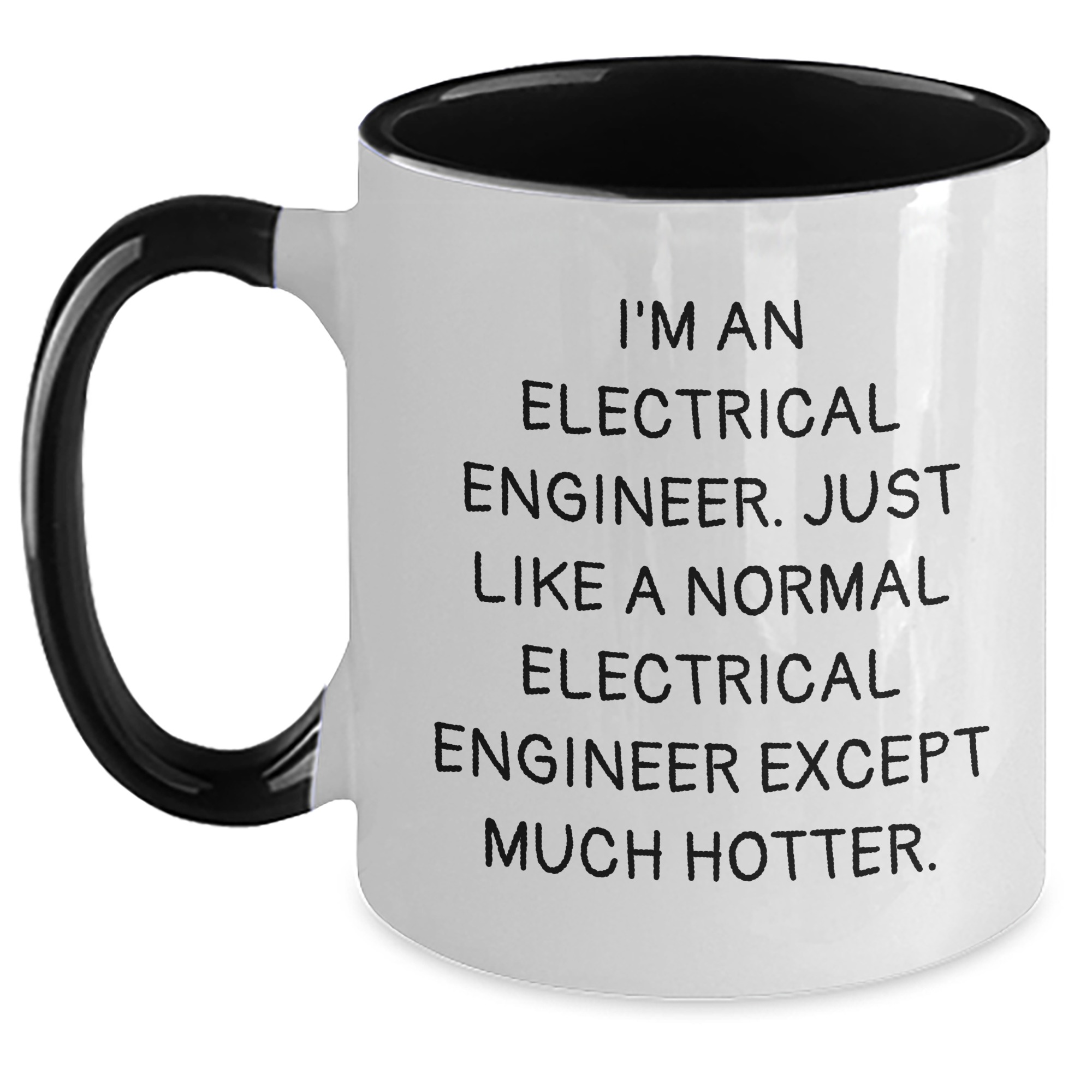 Funny Electrical Engineer Gifts - I'm An Electrical Engineer. Just Like A Normal Electrical Engineer Except Much Hotter. - Two Tone Coffee Mug for Mother's Day from Friends or Family - Main