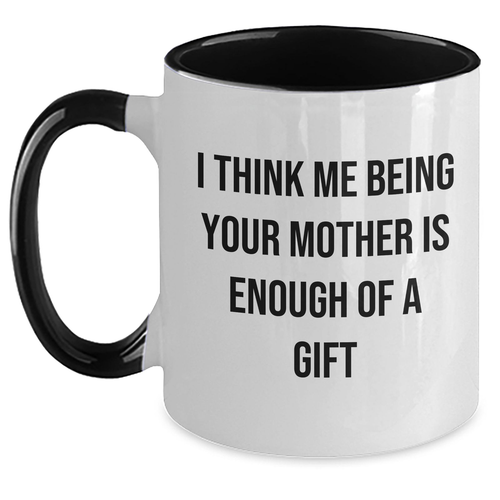 Funny Mom Gifts, I Think Me Being Your Mother Is Enough Of A Gift, Two Tone Coffee Mug, Father's Day Unique Gifts from Mom to Men - Main