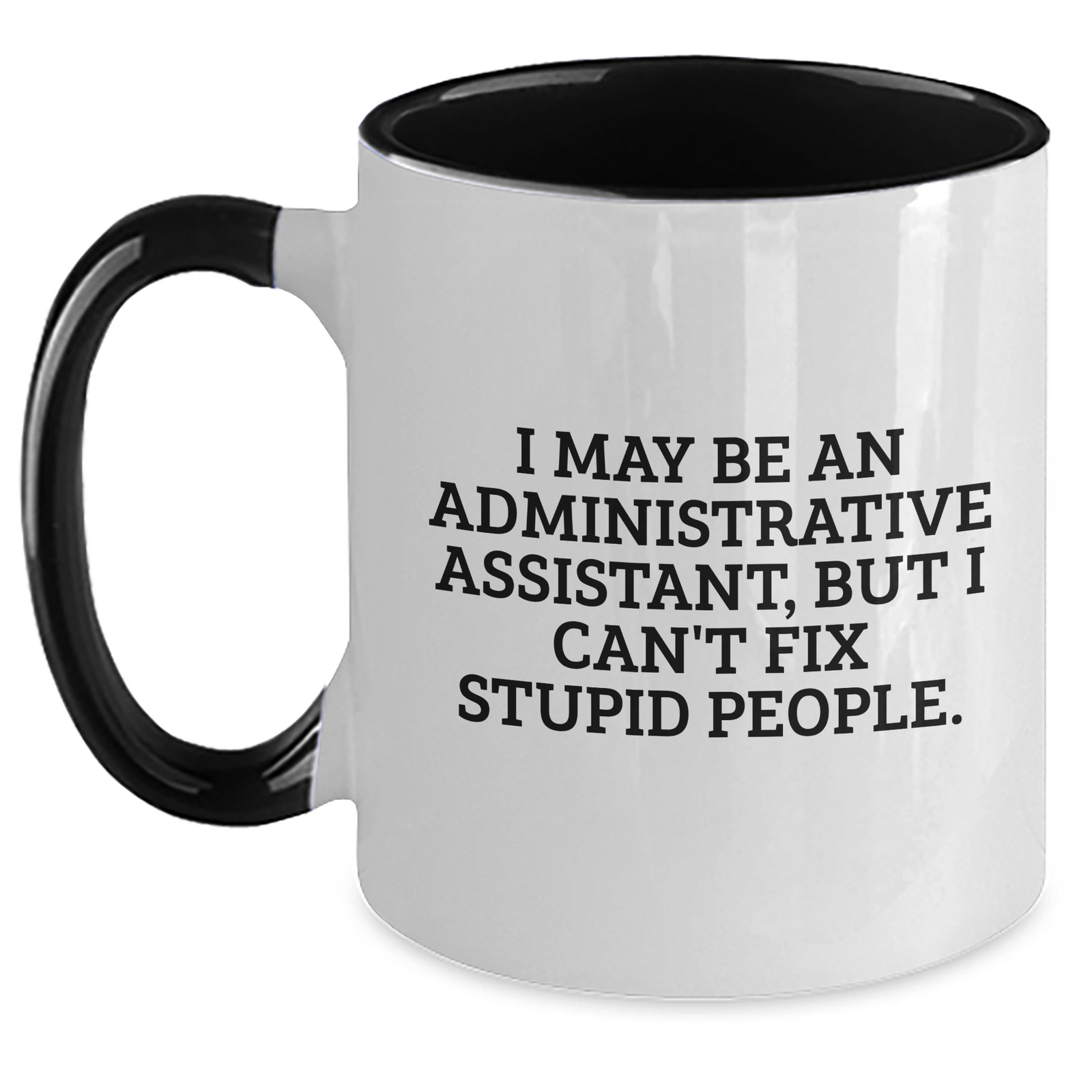 Funny Administrative Assistant Gifts for Mom - I May Be An Administrative Assistant, But I Can't Fix Stupid People. - Two Tone Coffee Mug for Woman or Man from Friends, Family, Coworkers - Main