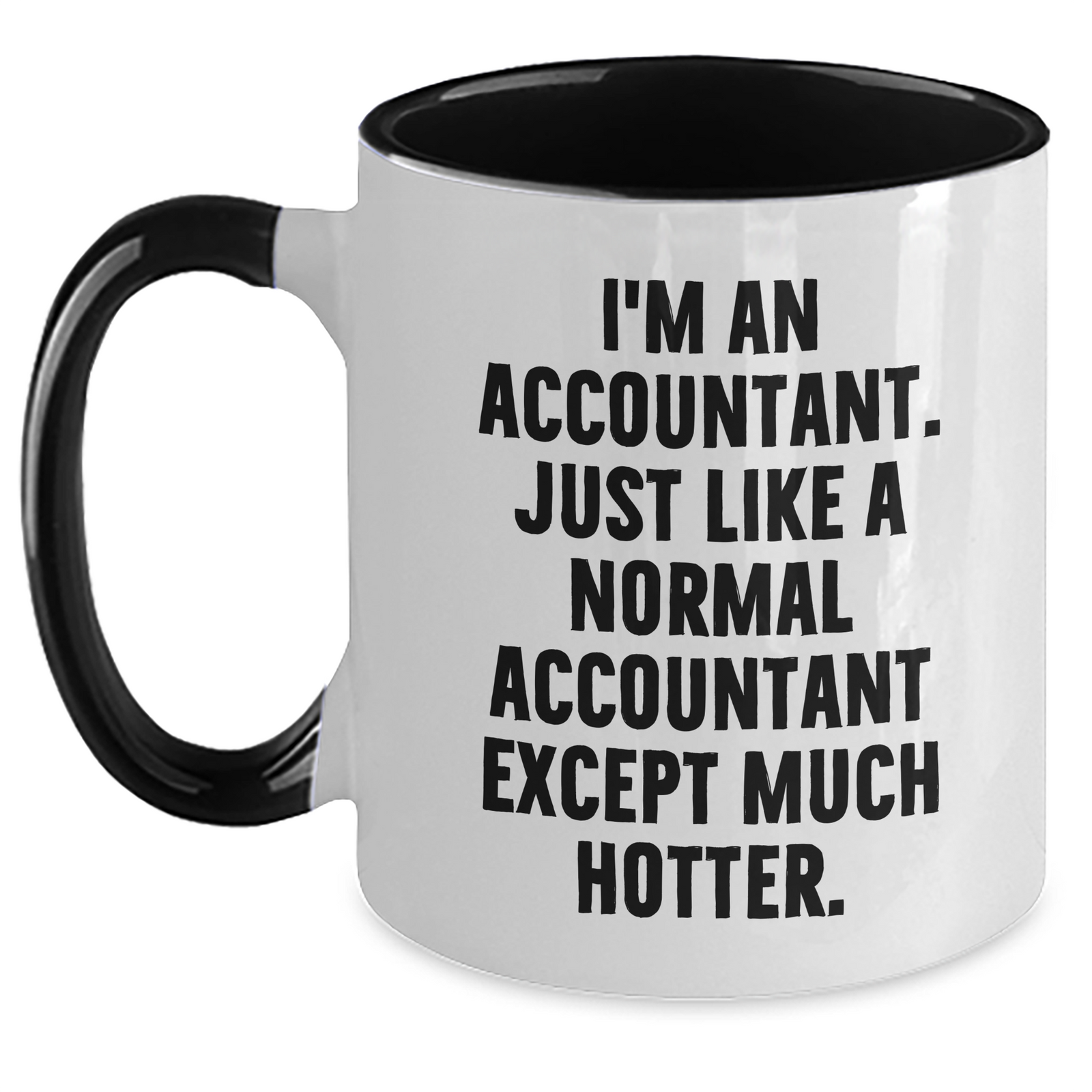 Funny Accountant Gifts from Mom, Unique Two Tone Coffee Mugs for Her - I'm An Accountant. Just Like A Normal Accountant Except Much Hotter. - Gifts for Accountant on Mother's Day - Main