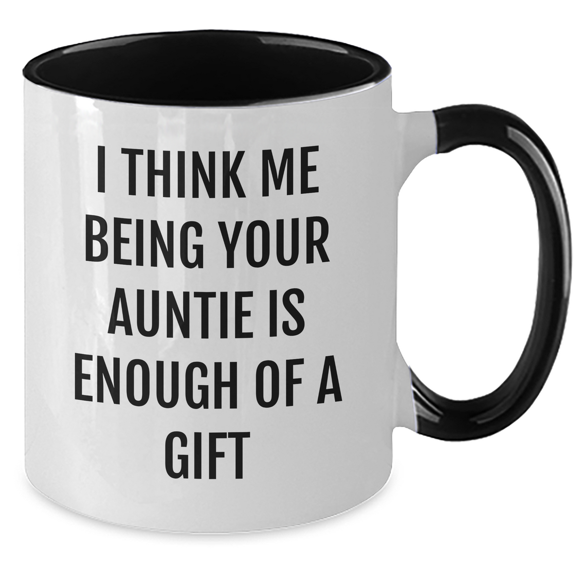Funny Auntie Gifts from Men - I Think Me Being Your Auntie Is Enough Of A Gift Two Tone Coffee Mug for Auntie on Mother's Day - Additional