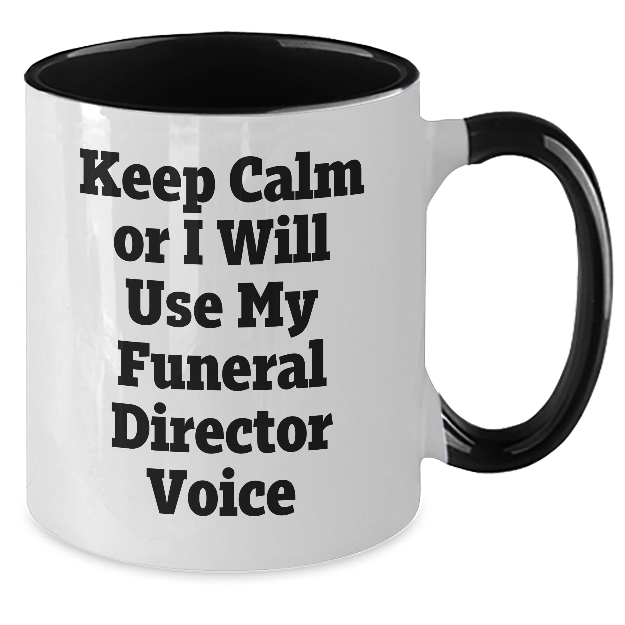 Gifts from Friends, Family, or Coworkers - Keep Calm or I'll Use My Funeral Director Voice - Funny Two Tone Coffee Mug for Funeral Director, Unique Mother's Day Unique Gift - Additional