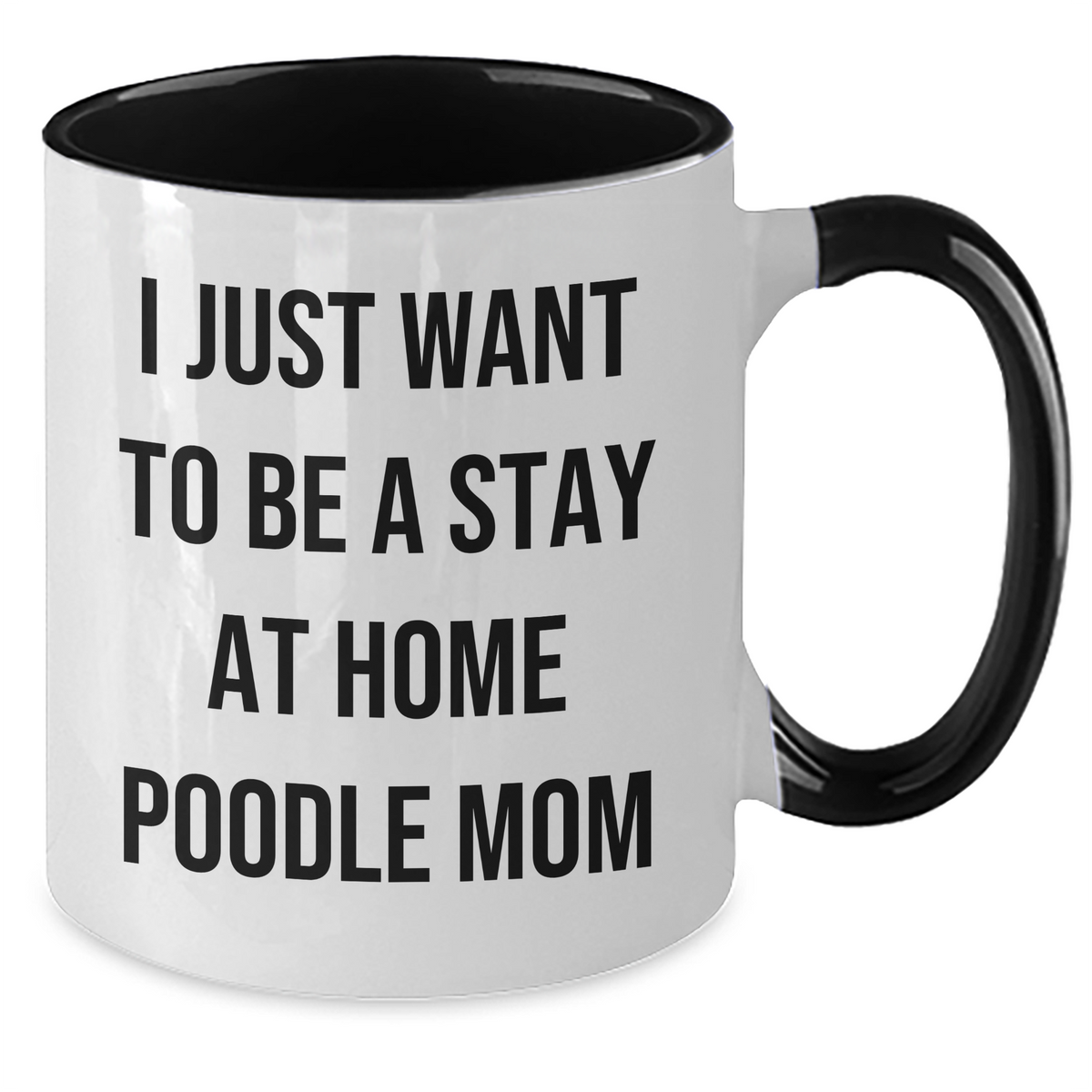 Funny Poodle Dog Mom Gifts from Men to Friends for Father's Day - 'I Just Want To Be A Stay At Home Poodle Mom' Two Tone Coffee Mug - Additional