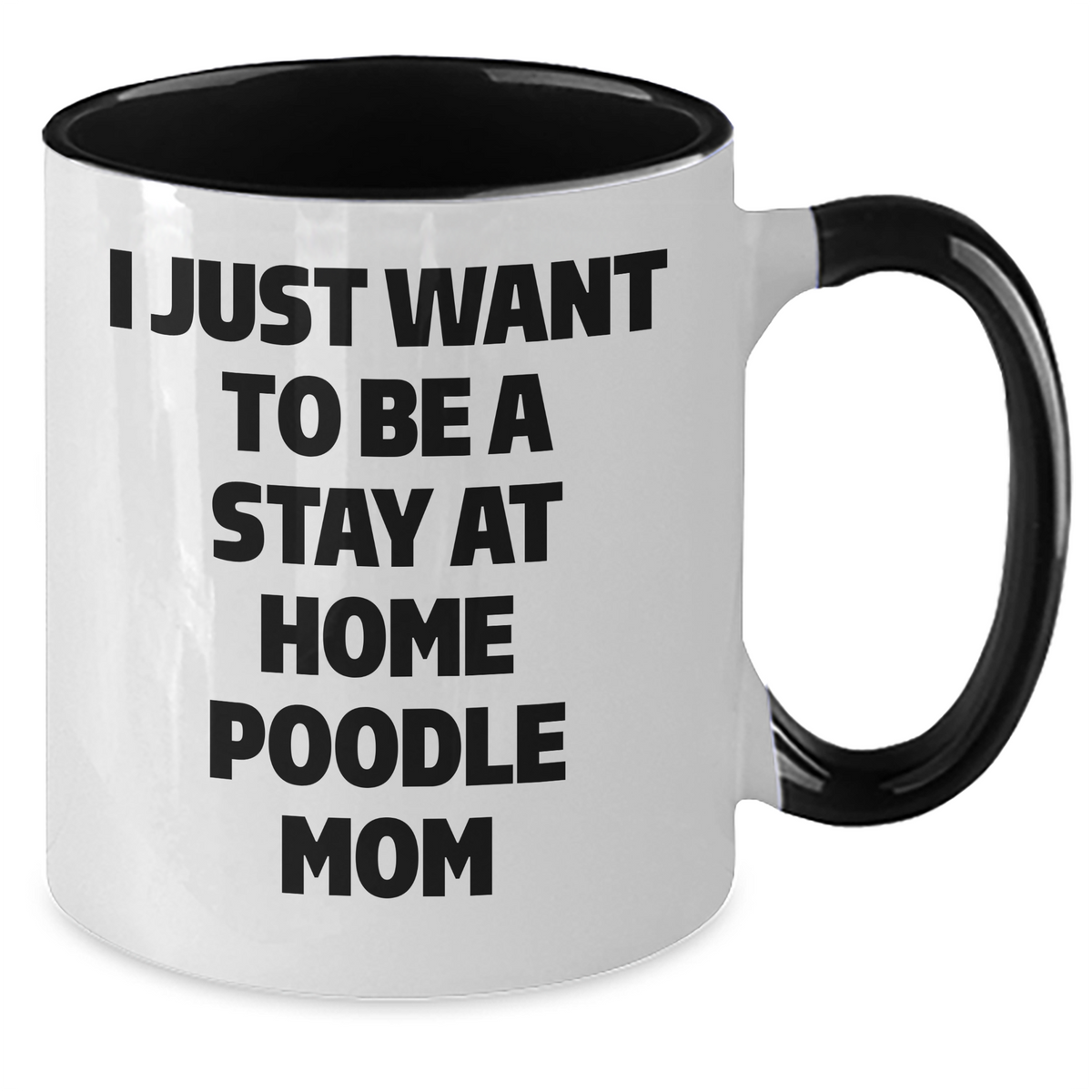Funny Poodle Dog Gifts - I Just Want To Be A Stay At Home Poodle Mom Two Tone Coffee Mug, Gifts from Dad to Poodle Dog Mom for Father's Day - Additional