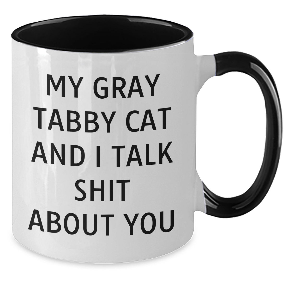 Funny Gray Tabby Cat Gifts from Men to Friends on Father's Day - Two Tone Coffee Mug with Quote 'My Gray Tabby Cat And I Talk Shit About You' - Additional