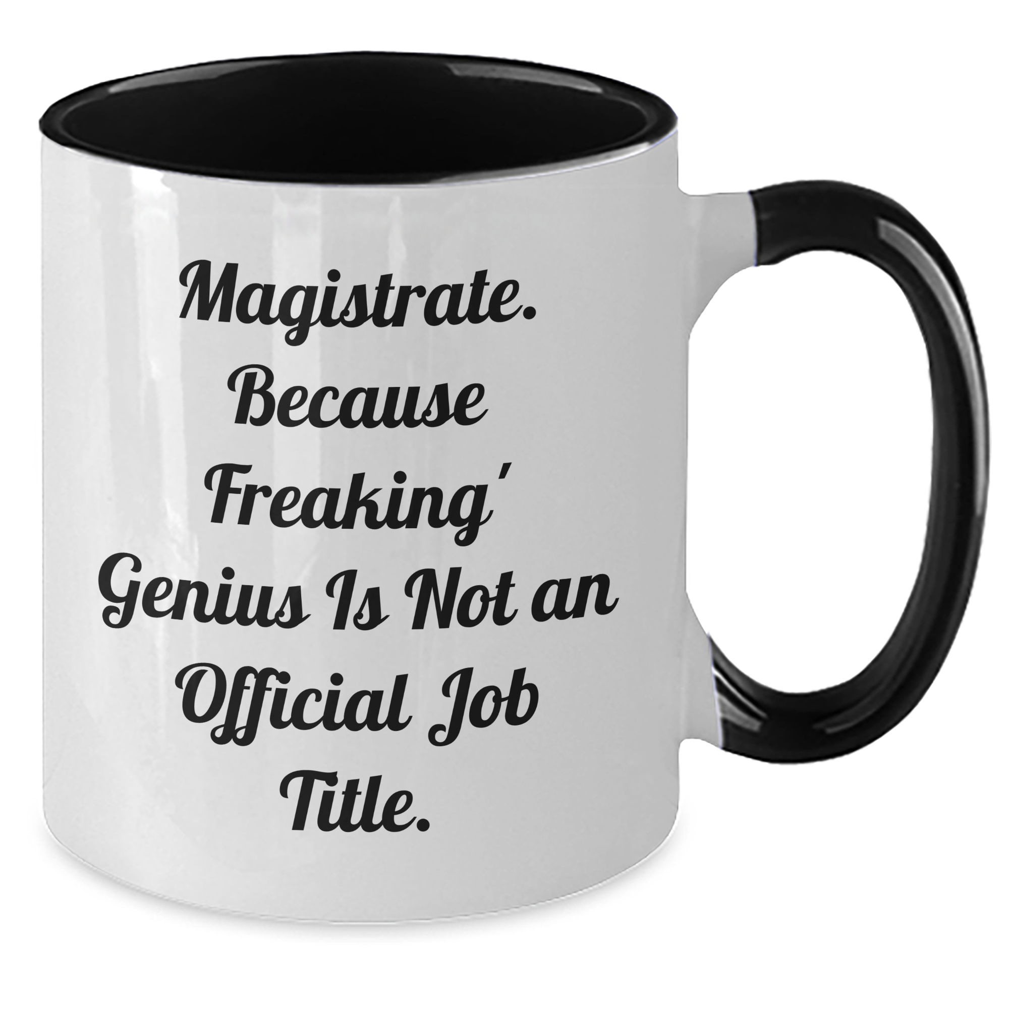 Funny Magistrate Gifts, 'Magistrate. Because Freaking' genius Is Not An Official Job Title.' Quote, Two Tone Coffee Mug for Mother's Day, Gifts from Friends, Gifts for Magistrate - Additional