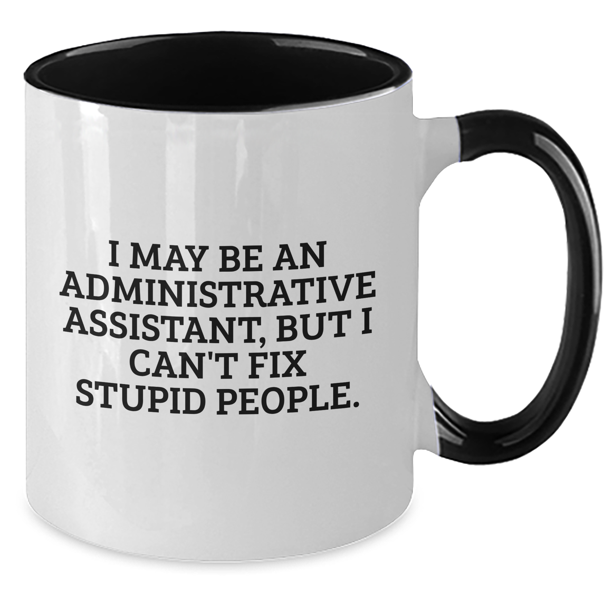 Funny Administrative Assistant Gifts for Mom - I May Be An Administrative Assistant, But I Can't Fix Stupid People. - Two Tone Coffee Mug for Woman or Man from Friends, Family, Coworkers - Additional