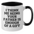 Funny Father Gifts from Men to Dad on Mother's Day - Two Tone Coffee Mug, 'I Think Me Being Your Father Is Enough Of A Gift' - Additional