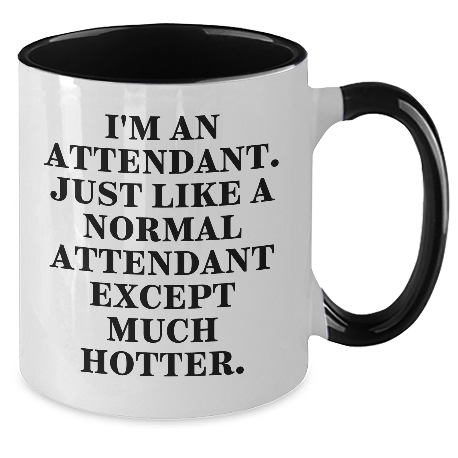 Funny Attendant Gifts from Friends, Coworkers, or Family - I'm An Attendant. Just Like A Normal Attendant Except Much Hotter. Two Tone Coffee Mug for Father's Day - Additional