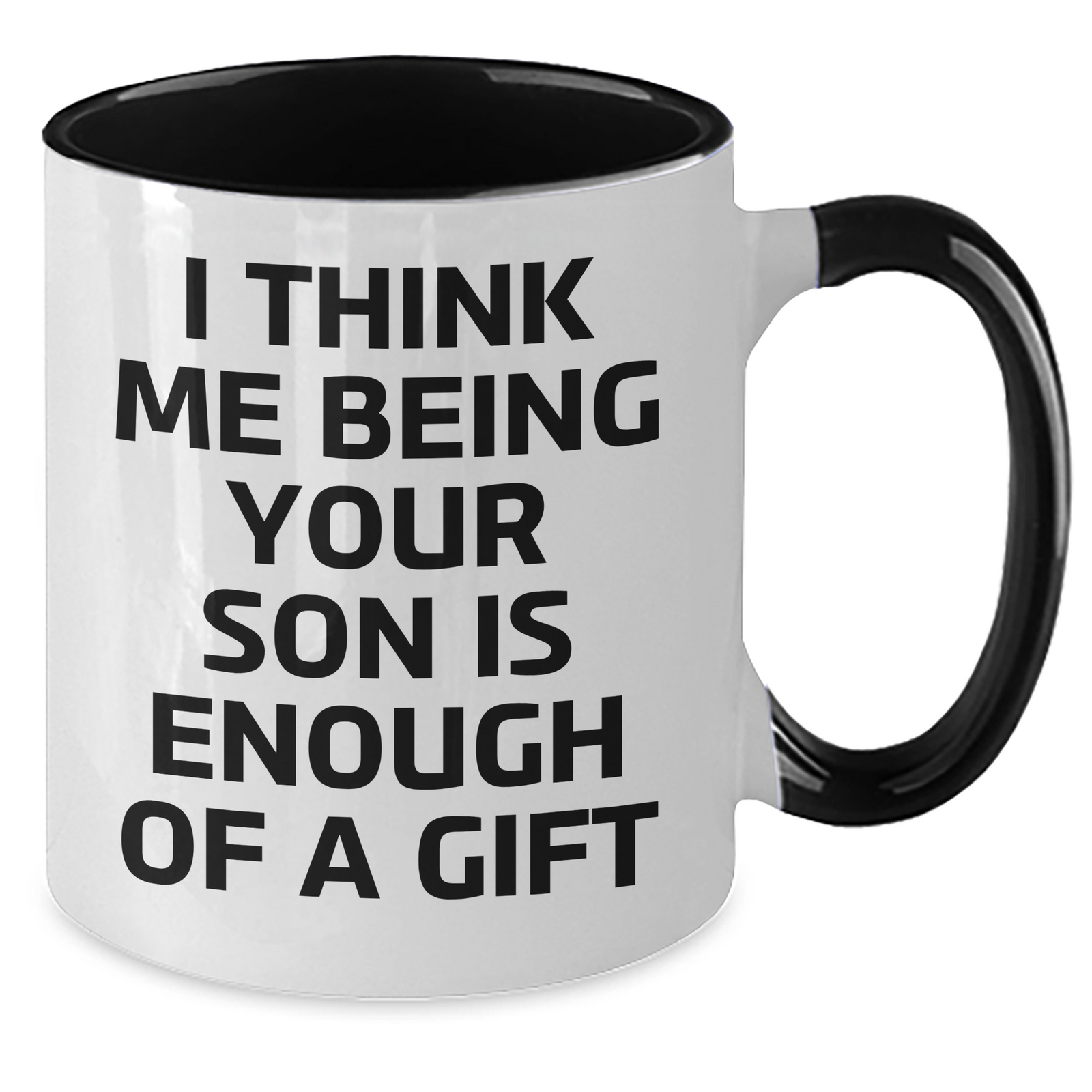 Funny Son Gifts from Mom - I Think Me Being Your Son Is Enough Of A Gift Graduation Two Tone Coffee Mug - Additional