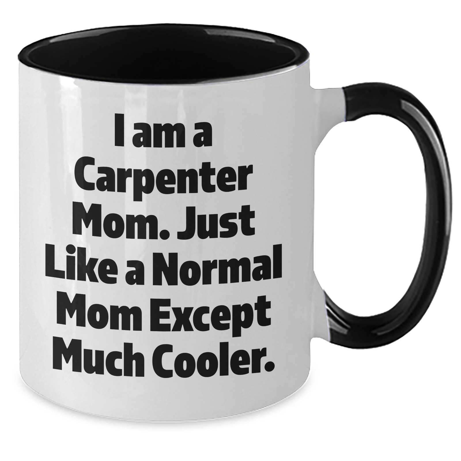 Carpenter Mom's Funny Quote Two Tone Coffee Mug, Gifts from Mom for Carpenter Dad, Unique Father's Day Unique Gifts - Additional