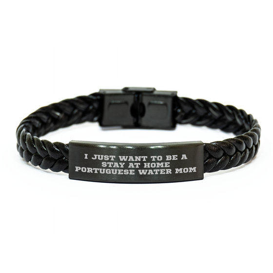 Funny Portuguese Water Dog Mom Gifts for Dad, Interlaced Leather Bracelet, I Just Want To Be A Stay At Home Portuguese Water Mom, Father's Day Unique Gifts from Family - Image 1