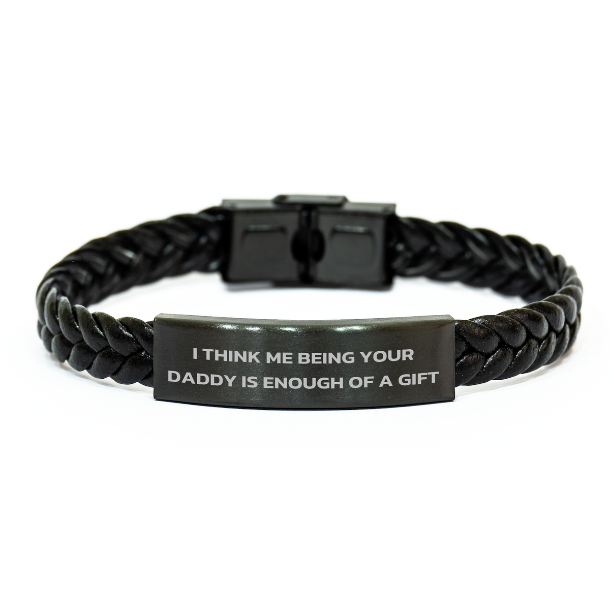 Funny Daddy Gifts, I Think Me Being Your Daddy Is Enough Of A Gift, Interlaced Leather Bracelet for Men on Father&#39;s Day, Gifts from Men to Daddy - Image 1