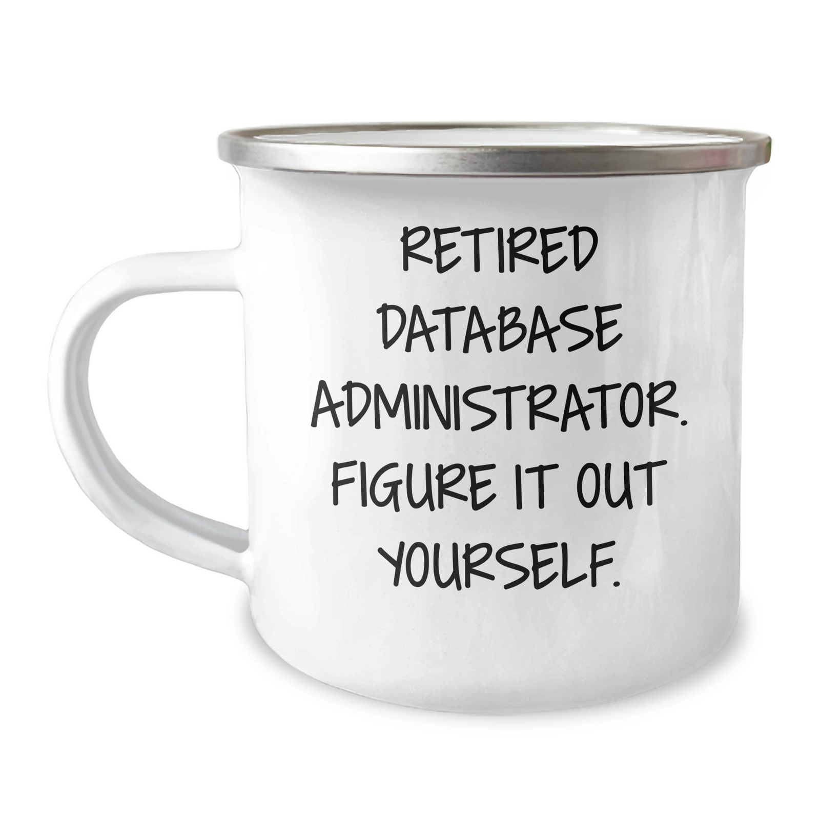 Database Administrator Gifts, Funny Quote, Camping Mug - 'Figure It Out Yourself.' - Gifts from Men for Father's Day, Unique and Humorous - Image 1