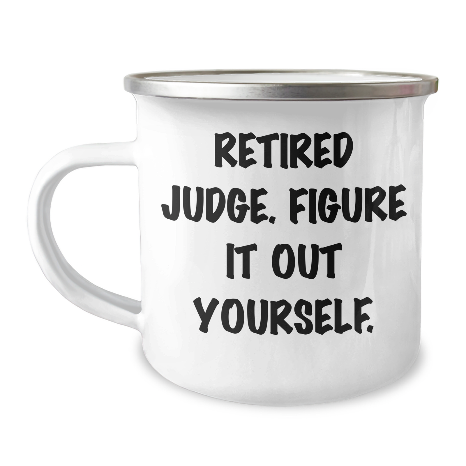 Judge's Humorous Gift, 'Retired Judge. Figure It Out Yourself.', 12 oz Stainless Steel Camping Mug for Father's Day - Image 1