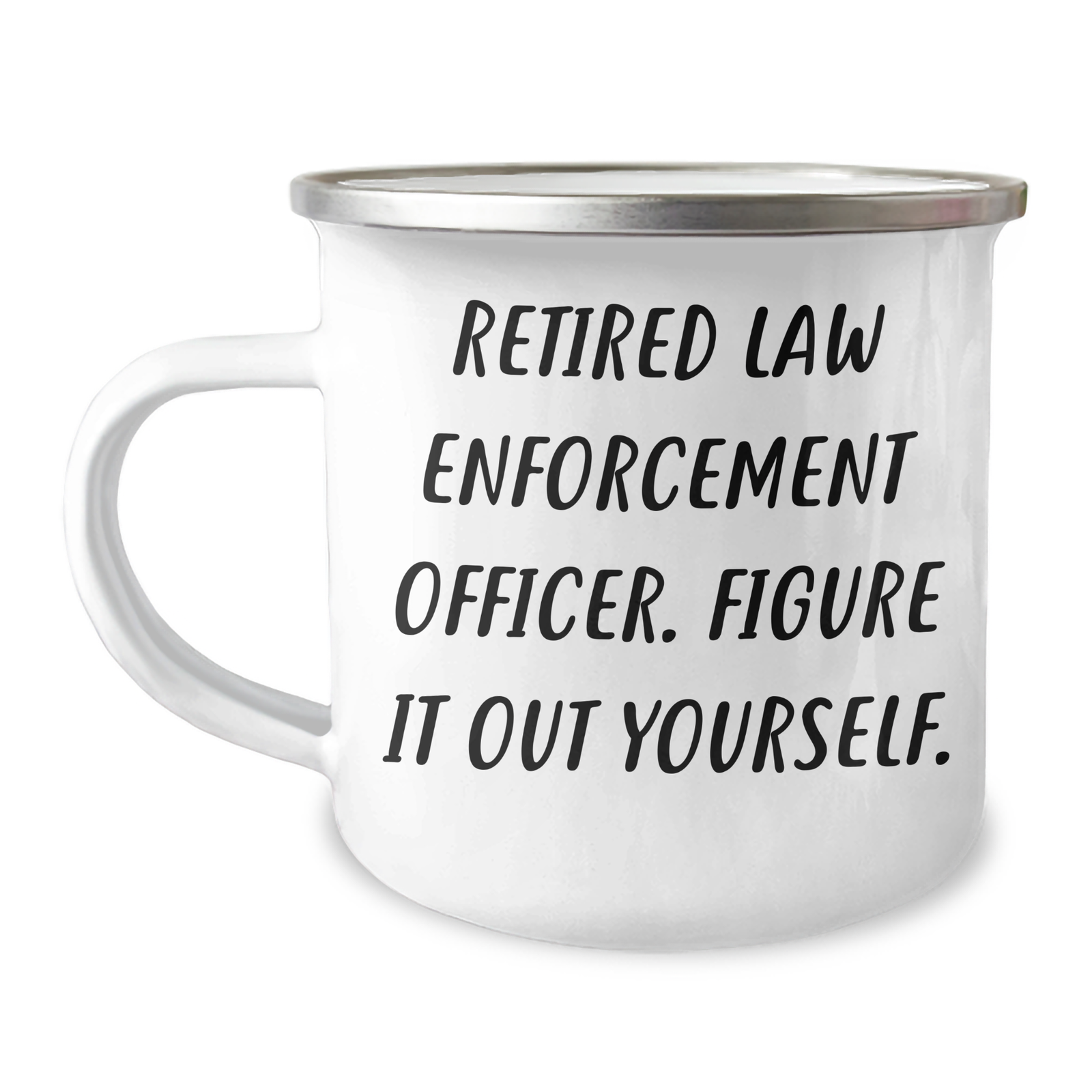 Law Enforcement Officer Gifts from Friends - Camping Mug - 'Figure It Out Yourself.' Funny Quote for Retired or Active Officer on Father's Day - Image 1