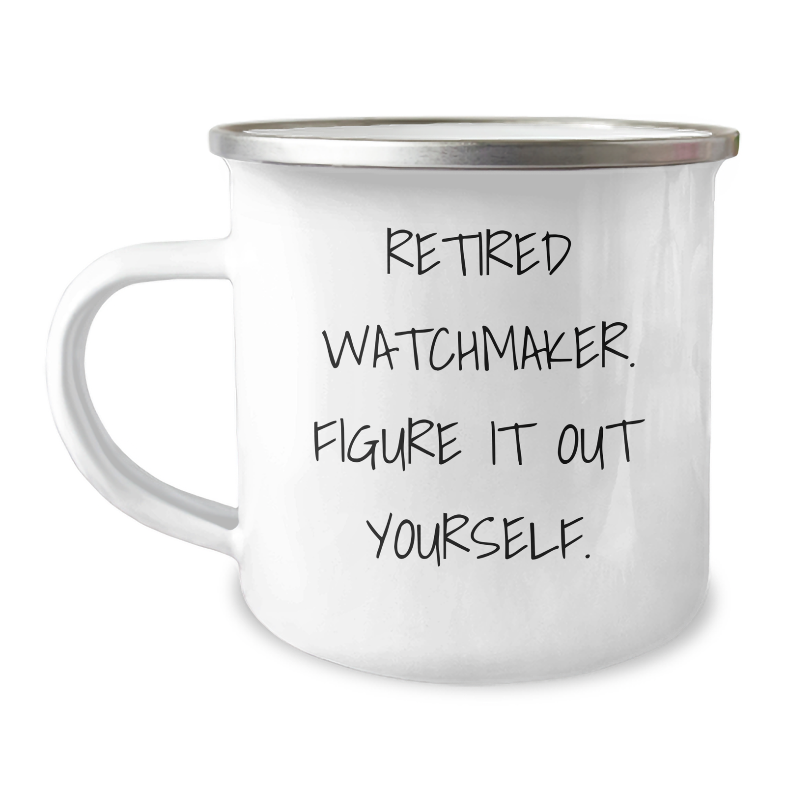 Funny Watchmaker Gifts from Men to Watchmaker Dad on Father's Day - Camping Mug, 'Retired Watchmaker. Figure It Out Yourself.' Quote, 12 oz Stainless Steel with Enamel Finish - Image 1